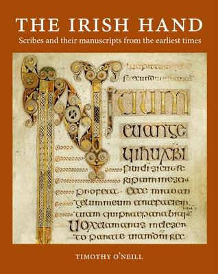 The Irish Hand: Scribes and Their Manuscripts from the Earliest Times by O'Neill, Timothy