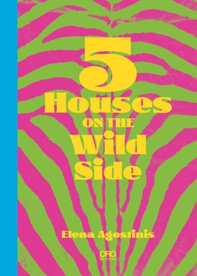 5 Houses on the Wild Side by Agostinis, Elena