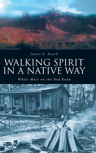 Walking Spirit in a Native Way: White Mocs on the Red Road by Beard, James B.