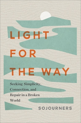 Light for the Way: Seeking Simplicity, Connection, and Repair in a Broken World by Sojourners Magazine