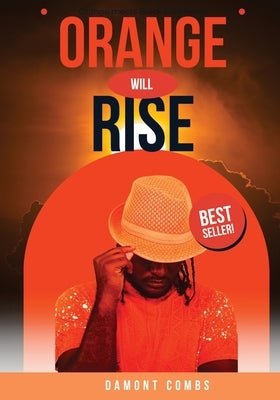 Orange Will Rise by Combs, Damont R.