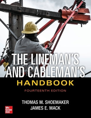 The Lineman's and Cableman's Handbook, Fourteenth Edition by Shoemaker, Thomas M.