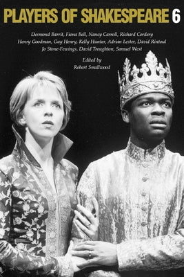 Players of Shakespeare 6: Essays in the Performance of Shakespeare's History Plays by Smallwood, Robert