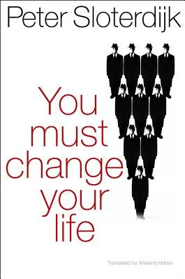 You Must Change Your Life by Sloterdijk, Peter