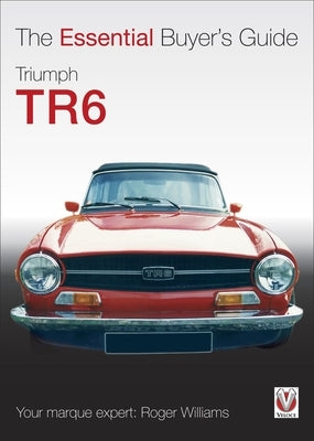 Triumph TR6: The Essential Buyer's Guide by Williams, Roger