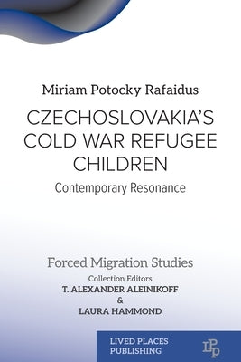 Czechoslovakia's Cold War Refugee Children: Contemporary Resonance by Potocky Rafaidus, Miriam