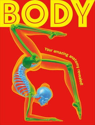 Body: Your Amazing Anatomy Revealed! by DK