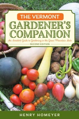 The Vermont Gardener's Companion: An Insider's Guide to Gardening in the Green Mountain State by Homeyer, Henry