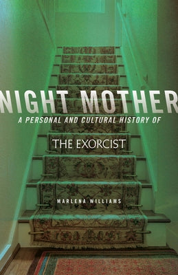 Night Mother: A Personal and Cultural History of The Exorcist by Williams, Marlena