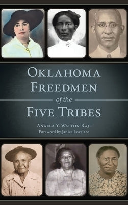 Oklahoma Freedmen of the Five Tribes by Walton-Raji, Angela Y.