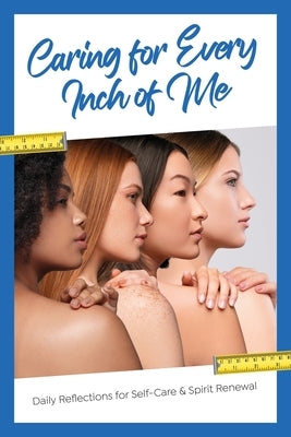 Caring for Every Inch of Me: Daily Reflections for Self-Care & Spirit Renewal by Gray, Kinyatta