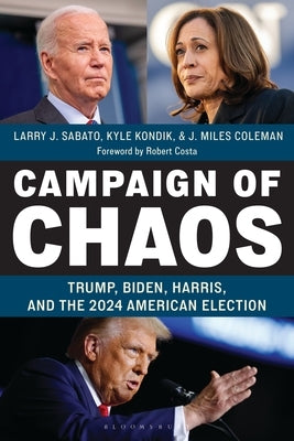 Campaign of Chaos: Trump, Biden, Harris, and the 2024 American Election by Sabato, Larry J.