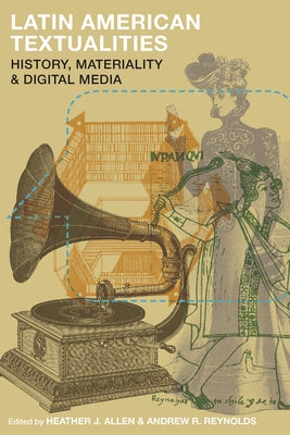 Latin American Textualities: History, Materiality, and Digital Media by Allen, Heather J.