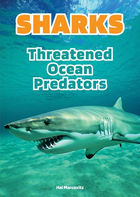 Sharks: Threatened Ocean Predators by Marcovitz, Hal