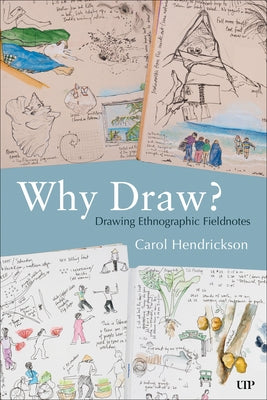 Why Draw?: Drawing Ethnographic Fieldnotes by Hendrickson, Carol