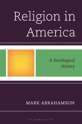 Religion in America: A Sociological History by Abrahamson, Mark