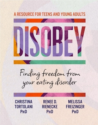 Disobey: Finding Freedom from Your Eating Disorder by Tortolani, Christina