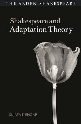 Shakespeare and Adaptation Theory by Iyengar, Sujata
