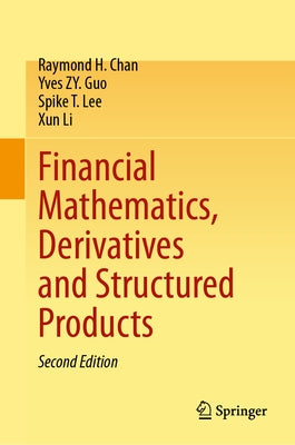 Financial Mathematics, Derivatives and Structured Products by Chan, Raymond H.