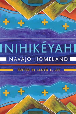 Nihik?yah: Navajo Homeland by Lee, Lloyd L.