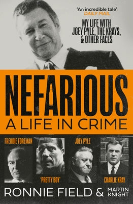 Nefarious: A Life in Crime - My Life with Joey Pyle, the Krays and Other Faces by Field, Ronnie