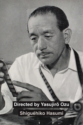 Directed by Yasujiro Ozu by Hasumi, Shiguéhiko