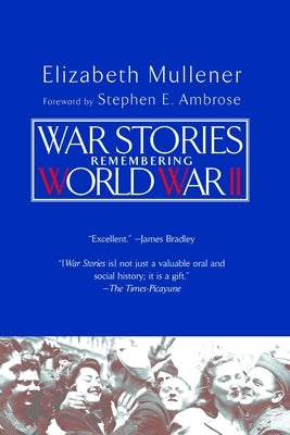 War Stories: Remembering World War II by Mullener, Elizabeth