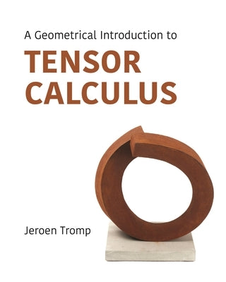 A Geometrical Introduction to Tensor Calculus by Tromp, Jeroen
