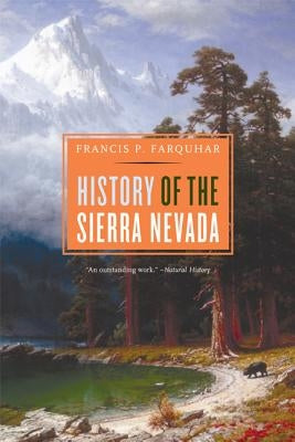 History of the Sierra Nevada, Revised and Updated by Farquhar, Francis P.