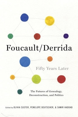 Foucault/Derrida Fifty Years Later: The Futures of Genealogy, Deconstruction, and Politics by Custer, Olivia