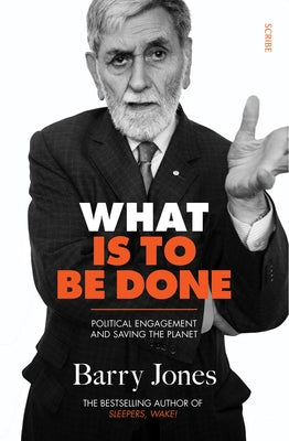 What Is to Be Done: Political Engagement and Saving the Planet by Jones, Barry