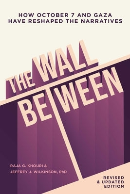 The Wall Between: How October 7 and Gaza Have Reshaped the Narratives by Khouri, Raja