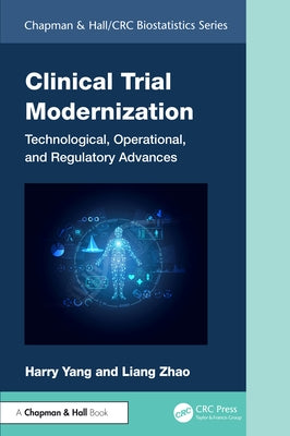 Clinical Trial Modernization: Technological, Operational, and Regulatory Advances by Yang, Harry