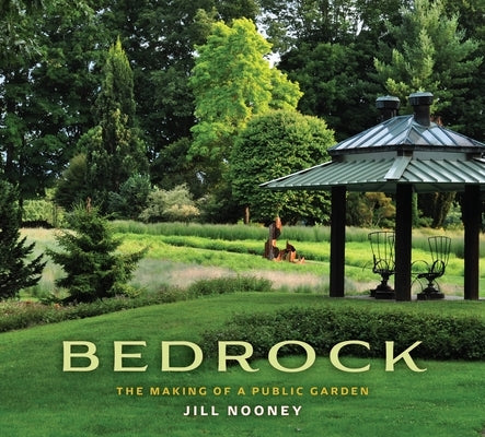 Bedrock: The Making of a Public Garden by Nooney, Jill