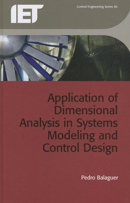 Application of Dimensional Analysis in Systems Modeling and Control Design by Balaguer, Pedro