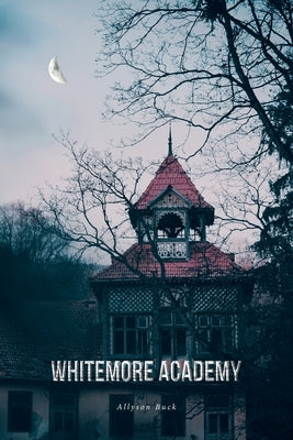 Whitemore Academy by Buck, Allyson