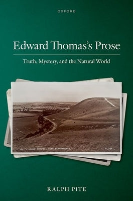 Edward Thomas's Prose: Truth, Mystery, and the Natural World by Pite, Ralph