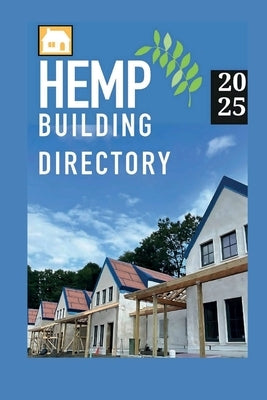 Hemp Building Directory 2025: Guide to the international hemp building industry by Lotus, Jean
