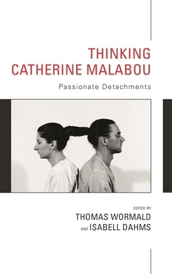 Thinking Catherine Malabou: Passionate Detachments by Wormald, Thomas