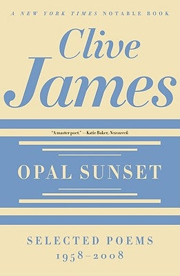 Opal Sunset: Selected Poems, 1958-2008 by James, Clive