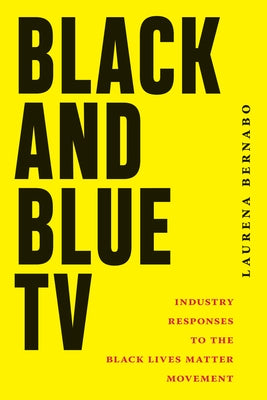 Black and Blue TV: Industry Responses to the Black Lives Matter Movement by Bernabo, Laurena