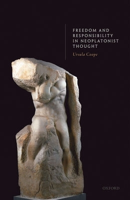 Freedom and Responsibility in Neoplatonist Thought by Coope, Ursula