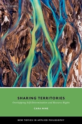 Sharing Territories: Overlapping Self-Determination and Resource Rights by Nine, Cara