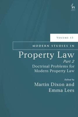 Modern Studies in Property Law, Volume 13, Part 2: Doctrinal Problems for Modern Property Law by Dixon, Martin