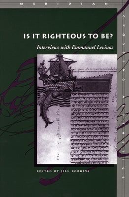 Is It Righteous to Be?: Interviews with Emmanuel Levinas by Robbins, Jill