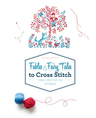 Fables & Fairy Tales to Cross Stitch: French Charm for Your Stitchwork by Enginger, Véronique
