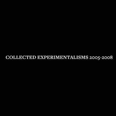 Collected Experimentalisms: 2005-2008 by Világos, U. G.