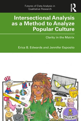 Intersectional Analysis as a Method to Analyze Popular Culture: Clarity in the Matrix by Edwards, Erica B.