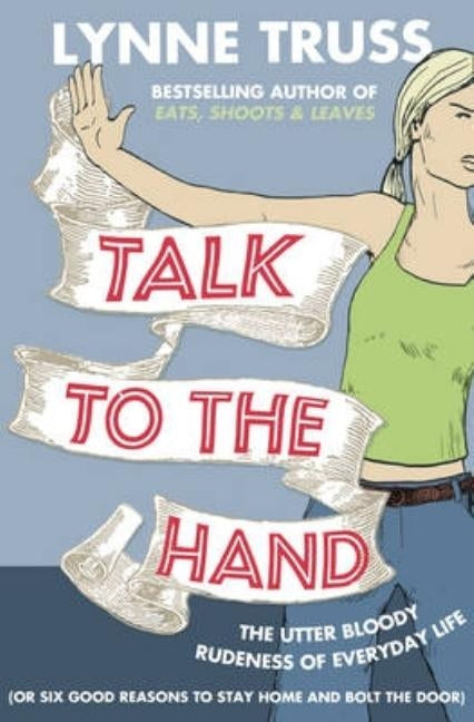 Talk to the Hand by Truss, Lynne