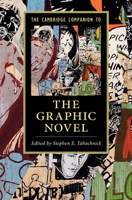 The Cambridge Companion to the Graphic Novel by Tabachnick, Stephen E.